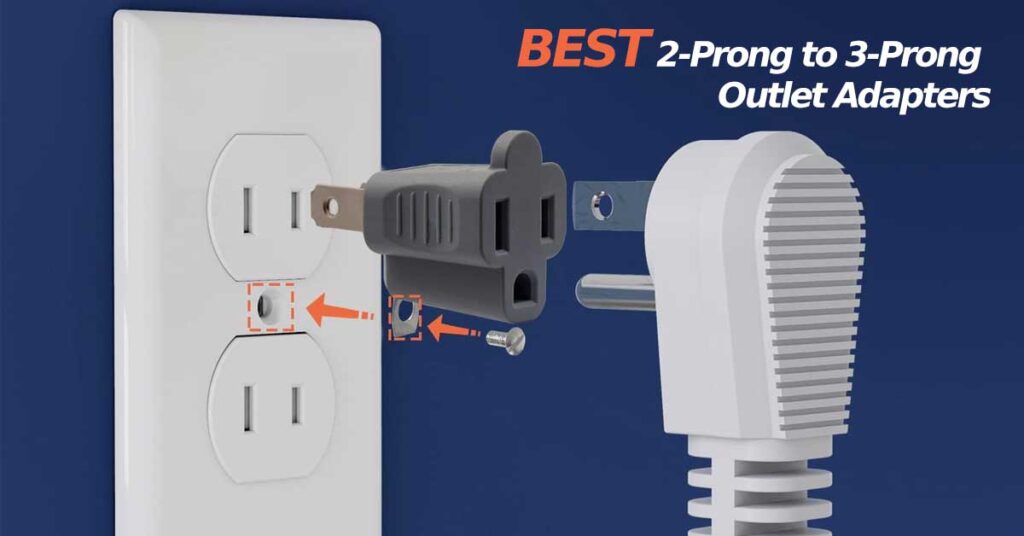 5 Best 2Prong to 3Prong Outlet Adapters [2023 Guide] Nerd Techy