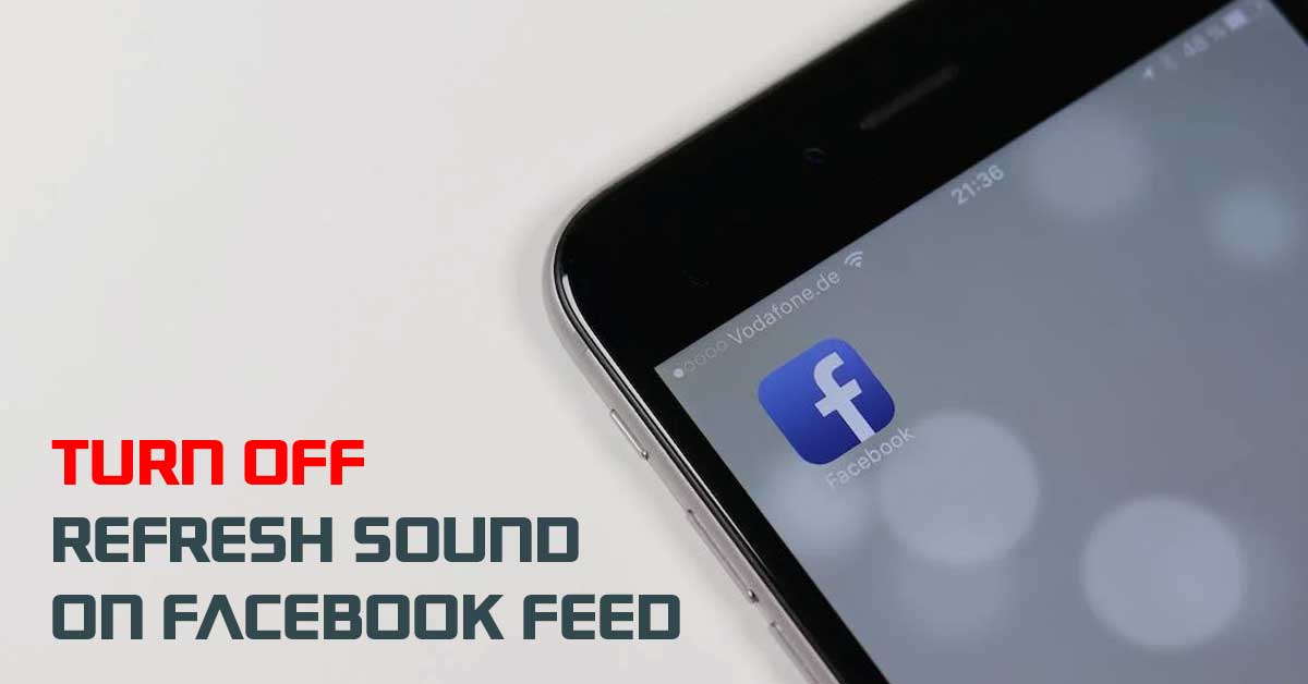 TURN OFF refresh sound facebook feed