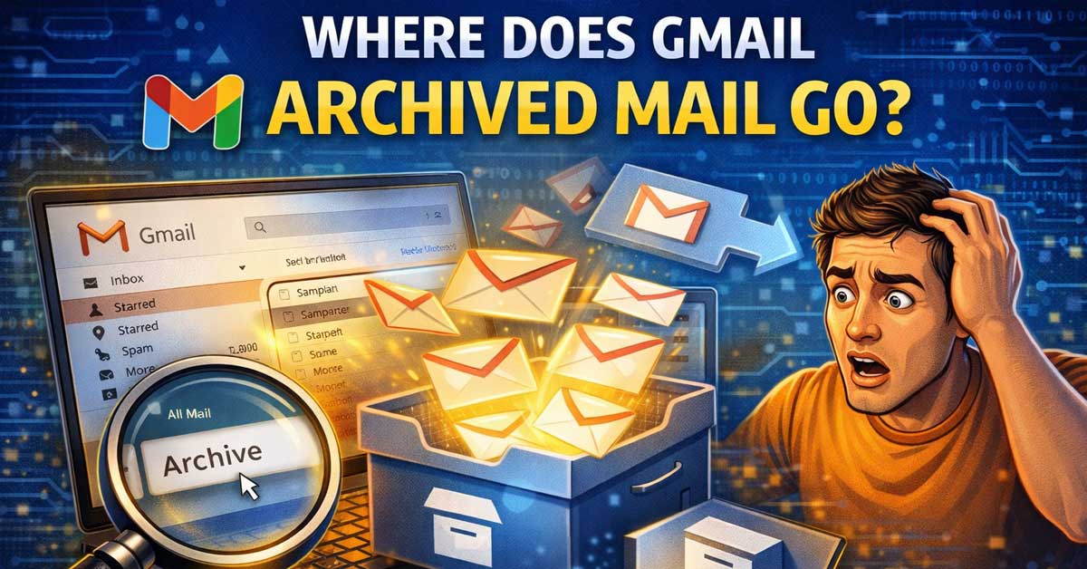 Where Does Gmail Archived Mail Go
