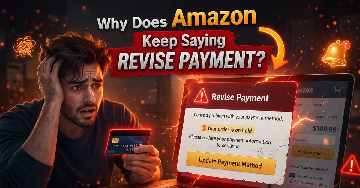 Why Does Amazon Keep Saying Revise Payment