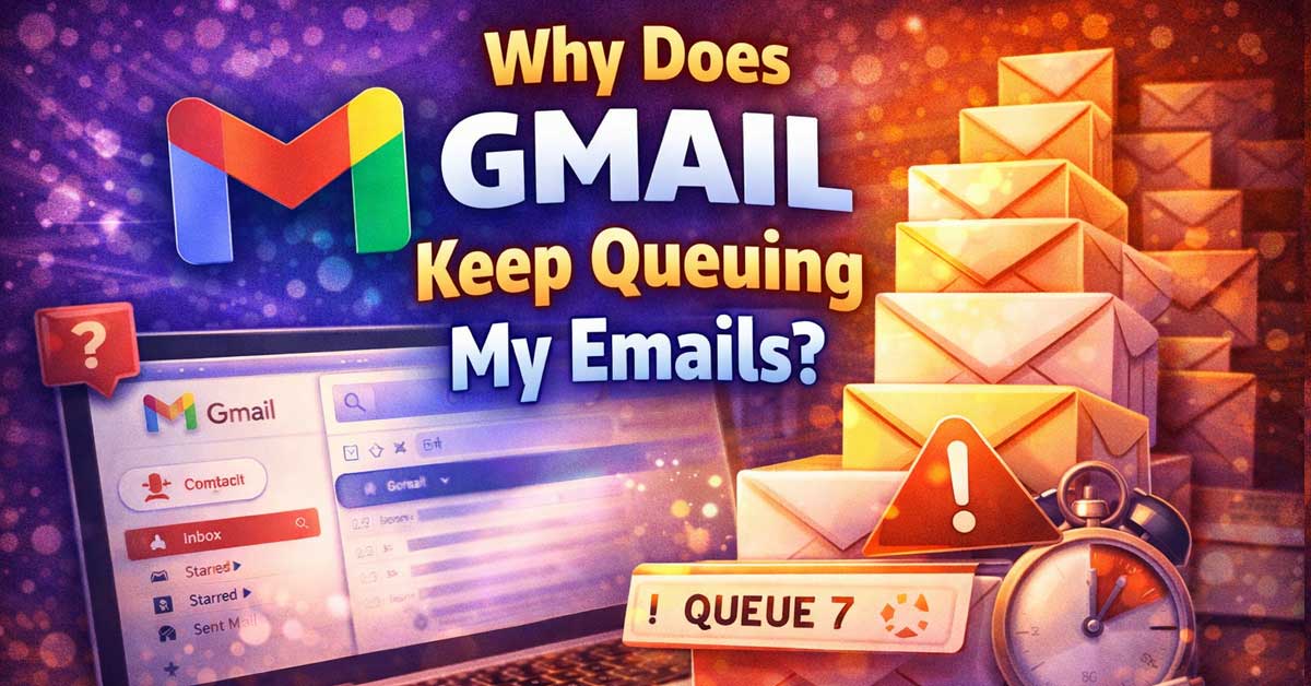 Why Does Gmail Keep Queuing My Emails