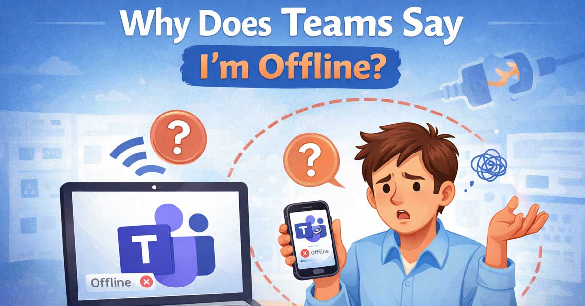 Why Does Teams Say Im Offline