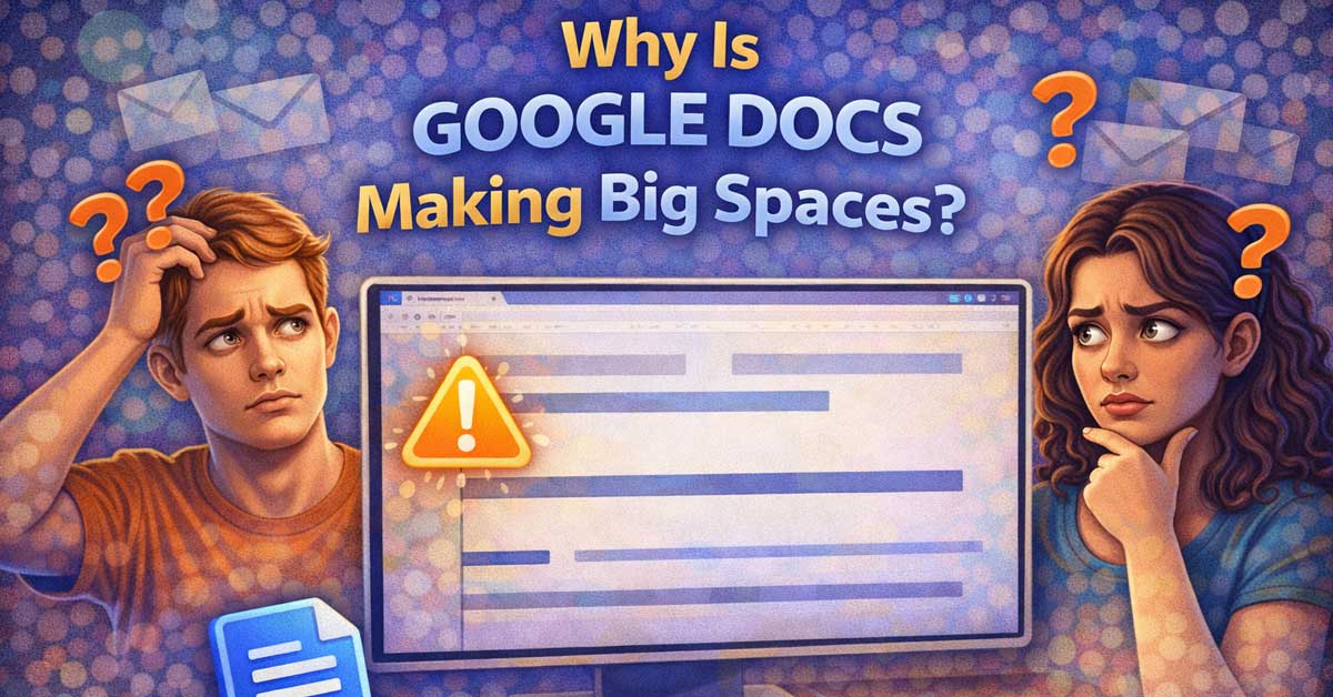 Why Is Google Docs Making Big Spaces