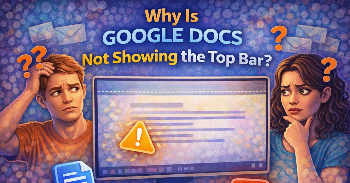 Why Is Google Docs Not Showing the Top Bar