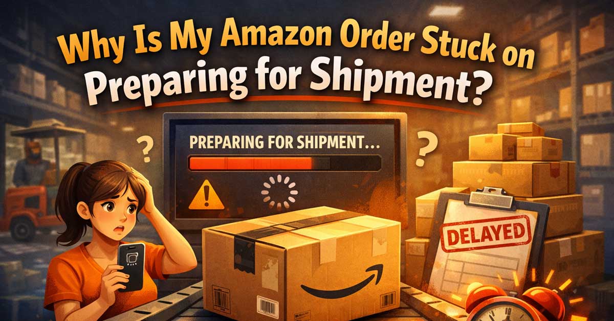 Why Is My Amazon Order Stuck on Preparing for Shipment