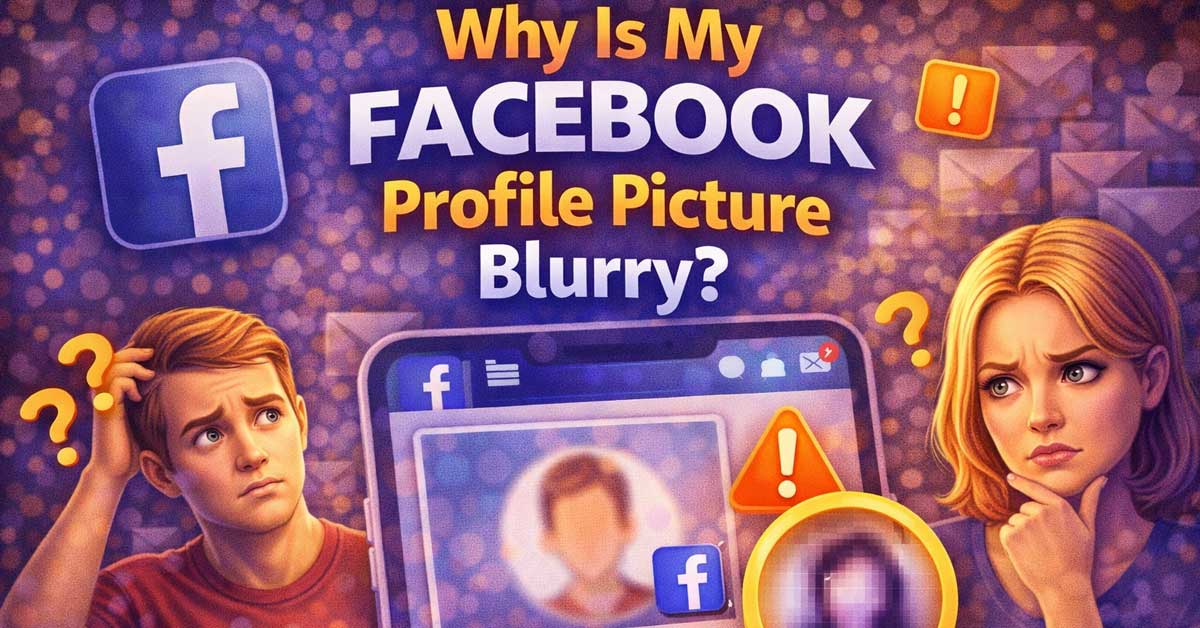 Why Is My Facebook Profile Picture Blurry