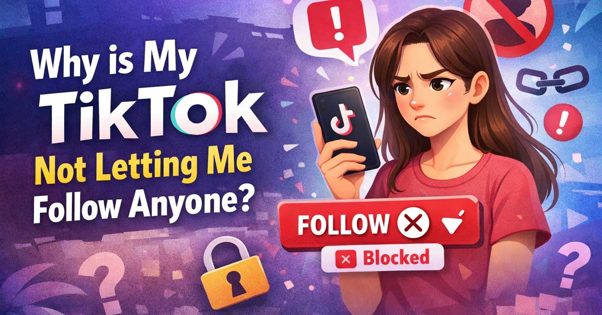 Why Is My TikTok Not Letting Me Follow Anyone