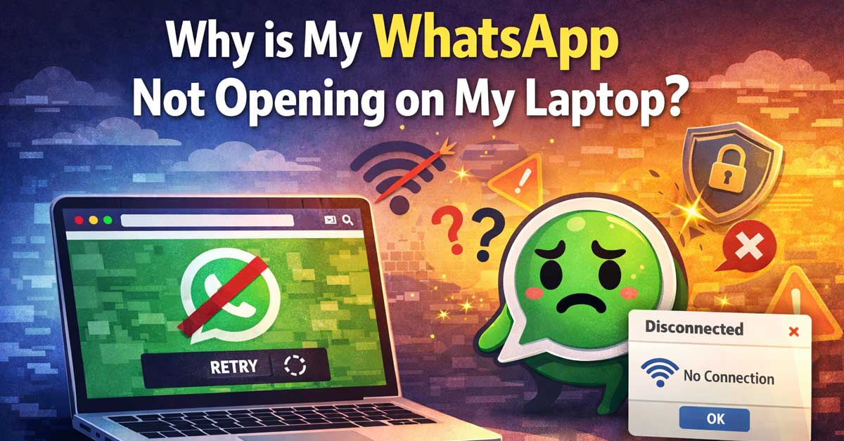 Why Is My WhatsApp Not Opening on My Laptop
