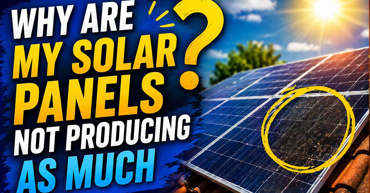 Why Are My Solar Panels Not Producing as Much Power