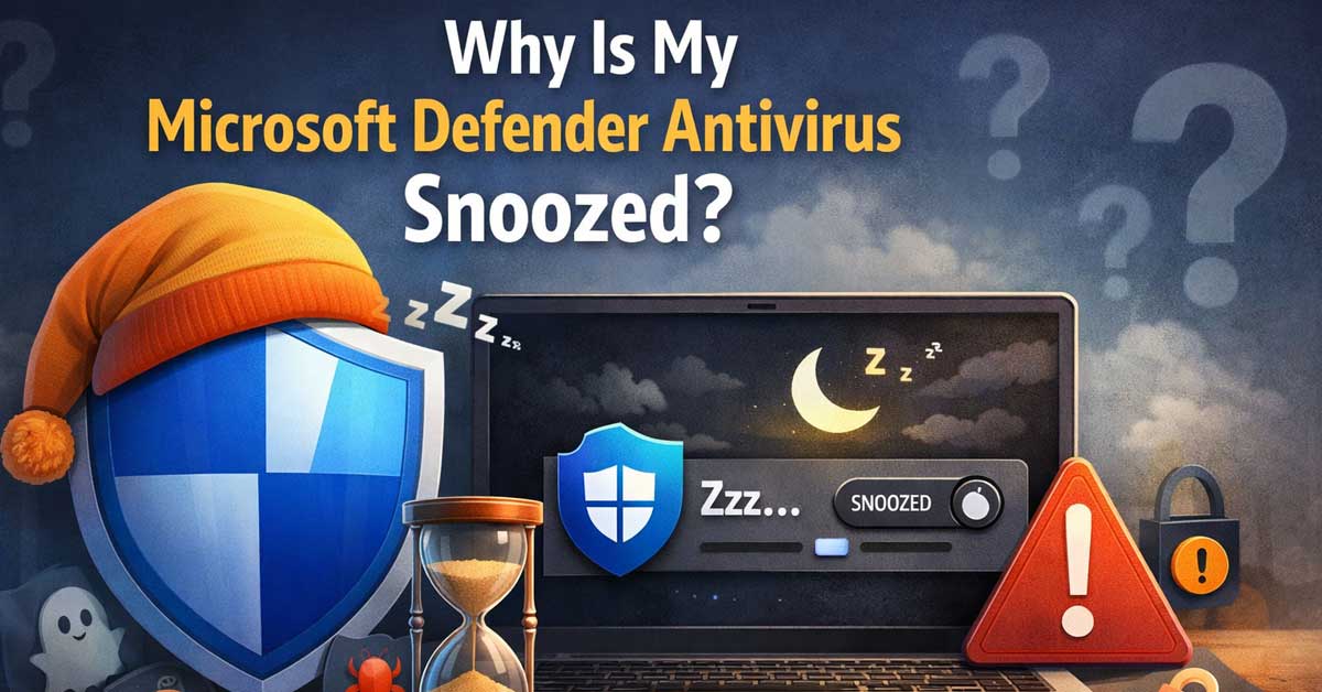 Why Is My Microsoft Defender Antivirus Snoozed