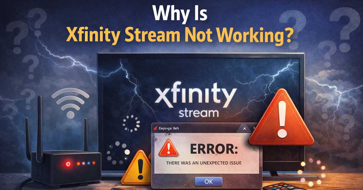 Why Is Xfinity Stream Not Working